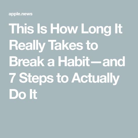 This Is How Long It Really Takes to Break a Habit—and 7 Steps to Actually Do It How Long Does It Take To Break A Habit, How To Break Habits, How To Break A Habit, Break A Habit, Real Simple, How To Become, Take That, Health