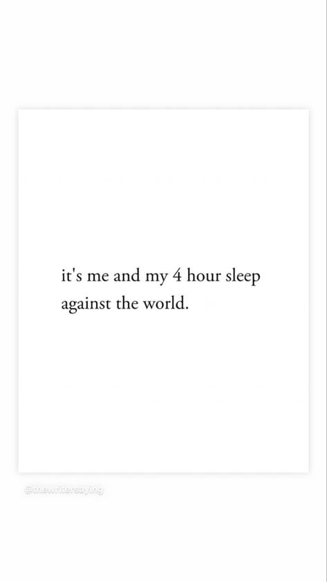 it's me and my 4 hour sleep against the world Me Against The World Quotes, 4 Hours Of Sleep, Me Against The World, World Quotes, Workout Without Gym, Life Changing Quotes, Bff Pictures, Snap Quotes, Work Humor