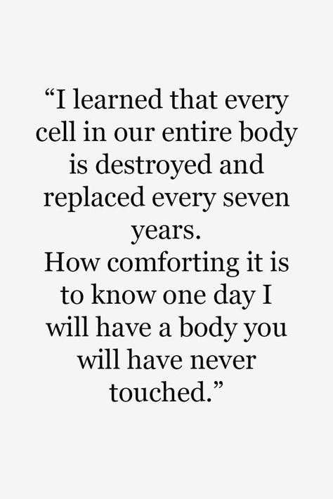 #facts I love this! I love anatomy class! I learned this and this is amazing! 12/3/2023 not one cell in my body will have been touched by you. Amazing shit! 😊😊 Closure Quotes Moving On, I've Moved On Quotes, Break Up Quotes And Moving On Strength, Quotes About Moving On After A Breakup, Motivation After Breakup, Breakup Thoughts, Quotes About Moving On From Love, Deep Relationship Quotes, Moving On After A Breakup