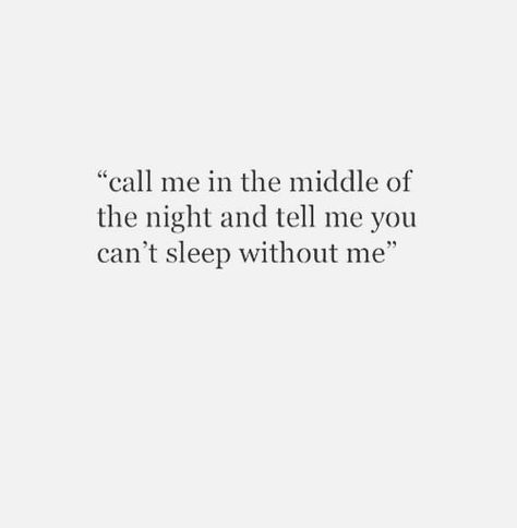 call me in the middle of the night and tell me you can't sleep without me How Can You Sleep At Night Quotes, Can't Sleep Without You Quotes, Cant Sleep Without You, Couples Goals Quotes, Without You Quotes, About Love Quotes, Can't Sleep, Middle Of The Night, Simple Fits