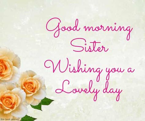 good-morning-sister-wishing-you-a-lovely-day Good Morning Sister Images, Beautiful Sister Quotes, Sister Pics, Good Morning Sister Quotes, Happy Birthday Sister Quotes, Good Morning Wishes Friends, Morning Sister, Sister Love Quotes, My Sweet Sister