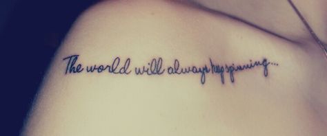 Tattoo # The world will always keep spinning # The World Keeps Spinning Tattoo, Tattoo Quotes, Tattoos