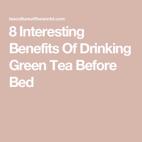 8 Interesting Benefits Of Drinking Green Tea Before Bed Tea At Night, Green Tea Before Bed, Benefits Of Drinking Green Tea, Drinking Green Tea, Tea Before Bed, Benefits Of Green Tea, Green Tea Benefits, Breakfast Drink, Periodontal Disease