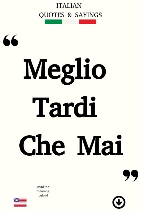 Italian Saying: Meglio Tardi Che Mai Short Italian Quotes, Funny Italian Sayings, Poetic Love Quotes, Italian Humor, Italian Life, Better Late Than Never, Italian Quotes, Taking Action, Perfect Word