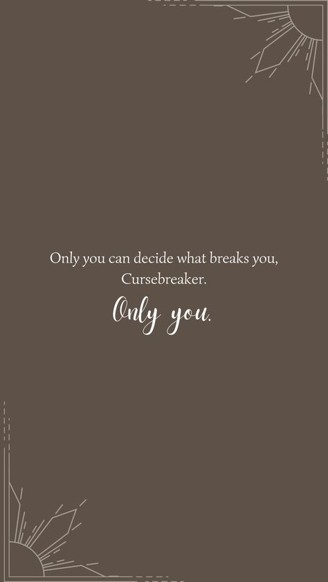 Acotar Widgetsmith, Cassian Quotes Acomaf, Acotar Quotes Aesthetic Wallpaper, Only You Can Decide What Breaks You Wallpaper, Suriel Acotar Quotes, Book Love Wallpaper, Acosf Quotes Wallpaper, Booktok Quotes Wallpaper, Only You Can Decide What Breaks You Acotar