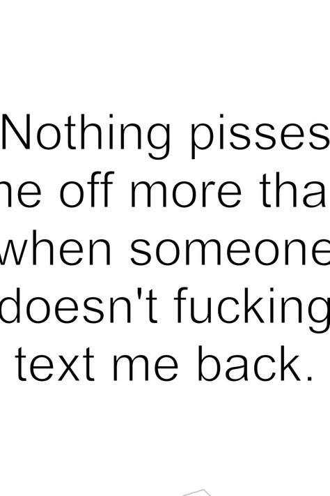 I hate it when people don't text me back. I can understand it if I say something that you can't reply to. But c'mon, seriously? Text Back Quotes, Funny Christmas Videos, Back Quotes, Angry Quote, Text Me Back, Funny Spongebob Memes, Text Back, Quotes By Authors, Strong Women Quotes