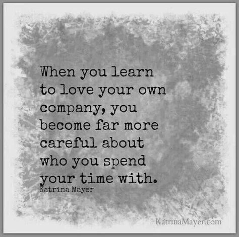 Love yourself... spend quality time with few quality friends... Love Your Own Company, Own Company, Learning To Love Yourself, Learn To Love, A Quote, Note To Self, Love Your, Great Quotes, Beautiful Words