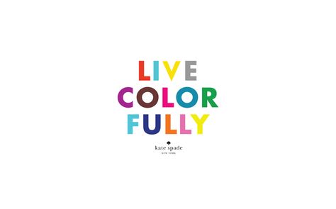 kate spade | live colorfully Rupaul Quotes, Kate Spade Quotes, Live Colorfully, Rupaul, Staying Positive, Color Therapy, Make Me Happy, The Words, Inspire Me