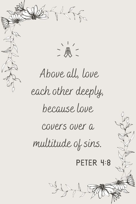 Above all, love each other deeply, because love covers over a multitude of sins. Peter 4:8 #wordofgod #peter4:8 #peter Peter 4:8, Love Covers A Multitude Of Sins, 1 Peter 4:8, 1 Peter 4 8, Isaiah 60 22, Proverbs 31 10, Inspirational Christian Quotes, Be Patience, Love Cover