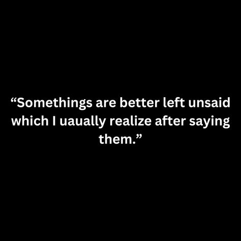 “Somethings are better left unsaid which I uaually realize after saying them.” Somethings Are Better Left Unsaid, At Least I Tried Quotes, I Tried Quotes, Left Quotes, Better Left Unsaid, Try Quotes, Relationship Quote, Introvert Quotes, Left Out