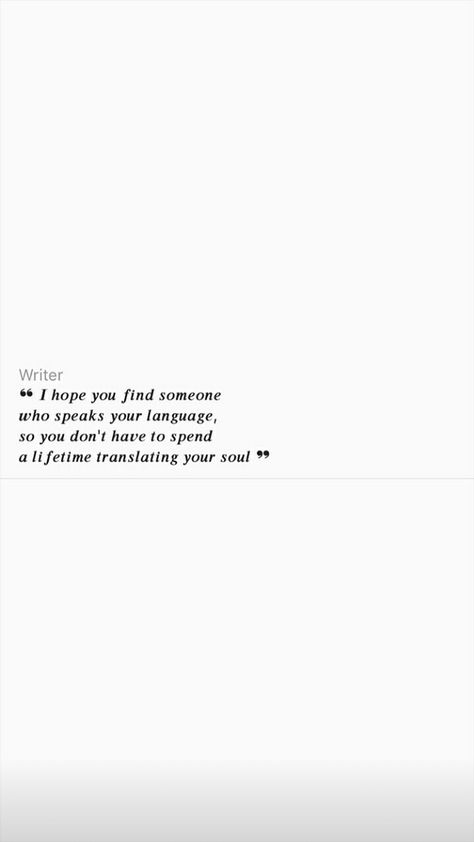 "I hope you find someone who speaks your language, so you don't have to spend a lifetime translating your soul" Soulmate Quotes Wallpaper, Translating Your Soul Quotes, Don’t Get Married Quotes, Find Someone Who Speaks Your Language, I Hope You Find Someone Who Speaks Your Language, I Hope You Find Someone Who Speaks Your, Translating Your Soul, Be With Someone Who Values You, I Would Find You In Any Lifetime Quote