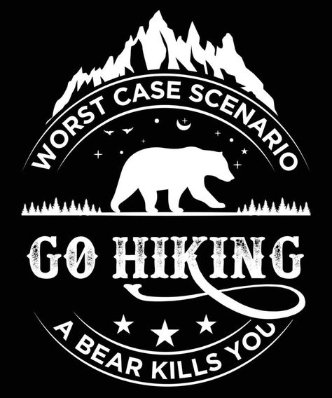 WORST CASE SCENARIO GO HIKING A BEAR KILLS YOU T-SHIRT DESIGN.eps Hiking Tshirt Design Ideas, Hiking Shirt Design, Hiking Design, Hiking Tshirt, Hiking Shirt, Worst Case Scenario, Outdoor Lover, Hiking Shirts, Go Hiking