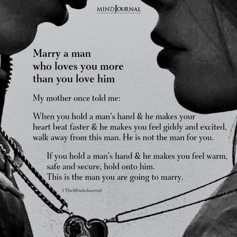 My mother once told me: When you hold a man’s hand and he makes your heart beat faster and he makes you feel giddy and excited, walk away from this man. He is not the man for you. If you hold a man’s hand and he makes you feel warm, safe and secure, hold onto him. This is the man you are going to marry. #lovequotes #marriagequotes He Is A Good Man Quotes, He’s In Love With Me, Moms Love Quotes, Want A Relationship Quotes, Protective Man, Godly Man Quotes, Waiting For Marriage, Love Marriage Quotes, Good Man Quotes