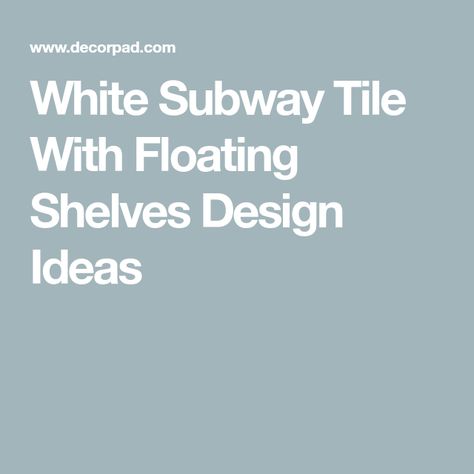 White Subway Tile With Floating Shelves Design Ideas Tile With Floating Shelves, White Floating Shelves Bathroom, Kitchen Backsplash Wood, White Subway Tile Kitchen Backsplash, Floating Shelves Design, White Kitchen Shelves, Shelves Design Ideas, Grey Floating Shelves, White Wood Paneling