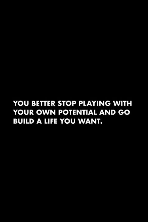 I Want A Better Life Quotes, Build It And They Will Come Quotes, Building A Future Quotes, Stop Playing With Your Potential, Keep Getting Better Quotes, Stop Getting In Your Own Way Quotes, Building The Life You Want Quotes, Building A Better Life Quotes, Stop Playing Small Quotes