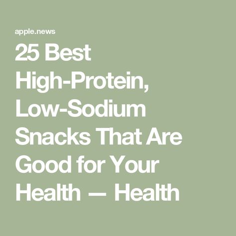 25 Best High-Protein, Low-Sodium Snacks That Are Good for Your Health — Health High Protein Low Sodium Snacks, Low Carb Low Salt Recipes, High Protein Low Sodium Meals, Low Sodium Snacks, High Sodium Foods, Low Salt Recipes, Snacks Easy, Low Salt, Low Sodium Recipes