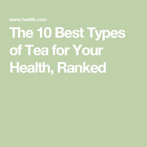 The 10 Best Types of Tea for Your Health, Ranked Tea And Benefits, Tea Varieties, Health Tea, Day Drinking, Types Of Tea, Registered Dietitian, Nutrition Education, Medical University, Personal Health