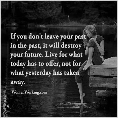 If you don't leave your past in the past, it will destroy your future. Live for what today has to offer, not for what yesterday has taken away. She Quotes Beauty, Beautiful Women Quotes, Now Quotes, Quotes About Moving On, Beauty Quotes, Woman Quotes, Great Quotes, Inspirational Words, Life Lessons