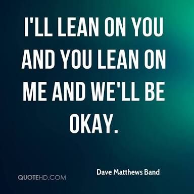 Lean On Me Quotes, Single Love Quotes, Dave Matthews Band Lyrics, Quotes From Famous Authors, Quotes For Facebook, Love Is Cartoon, Band Quotes, Lean On Me, Dope Quotes