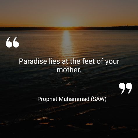 Paradise lies at the feet of your mother. — Prophet Muhammad (SAW)  (Islamic Inspirational Quotes — com.walhalla.islamicquotes)  📖	💫	🌈	✝️	✨	🌟	🔯	⚓️	📿	🍞	⚖️	👑 #QuotesAboutLife #ProphetMuhammad(SAW) Saw Quotes, Muhammad Saw, See And Say, Muhammad Quotes, Islamic Inspirational Quotes, Prophet Muhammad, Paradise, Life Quotes, Inspirational Quotes