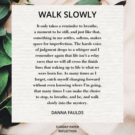 Walk Slowly by Danna Faulds Danna Faulds, Savasana Quotes, Tara Brach, Gabby Bernstein, Yoga Themes, Chakra Affirmations, Meditation Mantras, Teaching Yoga, Journal Quotes