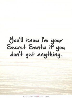 Secret Santa Sayings Your secret santa if you Secret Santa Quotes Funny, Secret Santa Quotes, Santa Sayings, Santa Quotes, Quotes By Authors, Secret Santa, Famous Quotes, Authors, Book Worth Reading