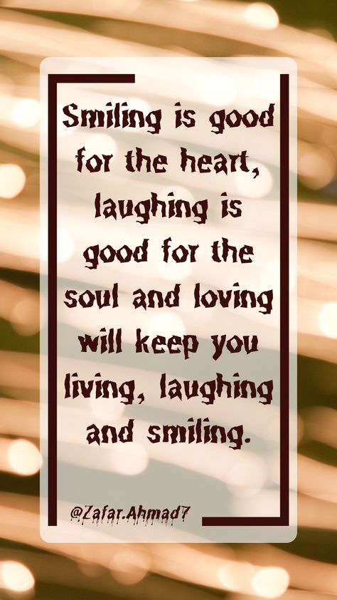 Smiling is good for the heart, laughing is good for the soul and loving will keep you living, laughing and smiling. #Smiling #Quotes #motivation Smile And Be Happy Quotes, Laughter Is Good For The Soul, Smile And Laugh Quotes, Positive Quites, Smile Quotes Inspirational, Laughter Quotes Life, Make You Smile Quotes, Smiling Quotes, Fate Quotes