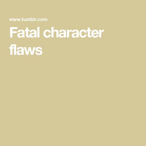 Fatal character flaws Fatal Flaws For Characters, Flaws For Characters, Good Character Traits, Fatal Flaws, Confirmation Bias, Character Flaws, Ideas For Characters, Good Character, Character Trait