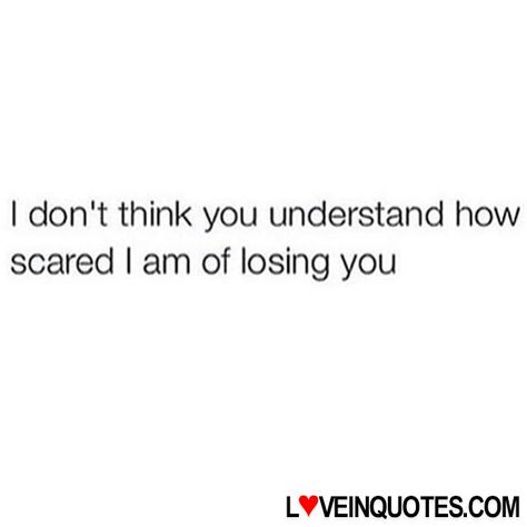 https://loveinquotes.com/i-dont-think-you-understand-howscared-i-am-of-losing-you-4/ I don't think you understand how scared I am of losing you Fear Of Losing Someone, Losing Someone Quotes, Losing You Quotes, Im Sorry Quotes, Scared Of Losing You, Sorry Quotes, Losing My Best Friend, Fear Quotes, Look Here