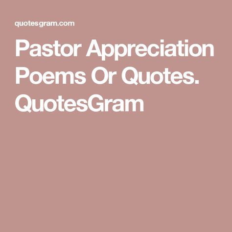 Pastor Appreciation Poems Or Quotes. QuotesGram Pastor Appreciation Poems, Thank You Pastor, Pastor Appreciation, Pastors Appreciation, Quotes By Authors, Praise God, Famous Quotes, Spiritual Growth, Authors