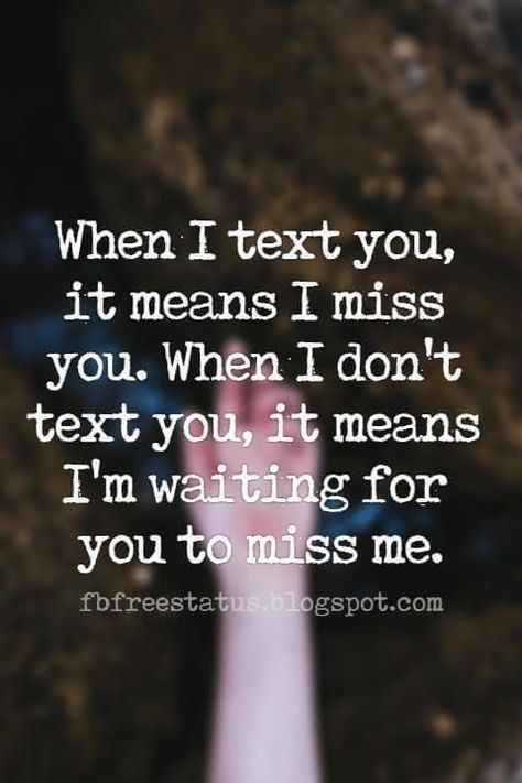 I'm Missing You Quotes For Him, Im Missing You Quotes For Him, Dont Text Me Quotes, Waiting For Your Text Quotes, When I Text You It Means I Miss You, Im Waiting For You To Text Me, Don’t Miss Me When I’m Gone, Waiting For You To Text Me, Quotes When U Miss Him