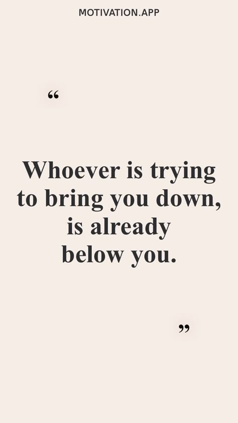 Bringing Someone Down Quotes, Whoever Is Trying To Bring You Down, Quotes To Bring You Up, Bring You Down Quotes, When People Try To Bring You Down, Motivation App Quotes, Motivational Apps, Motivation App, Daily Inspiration Quotes