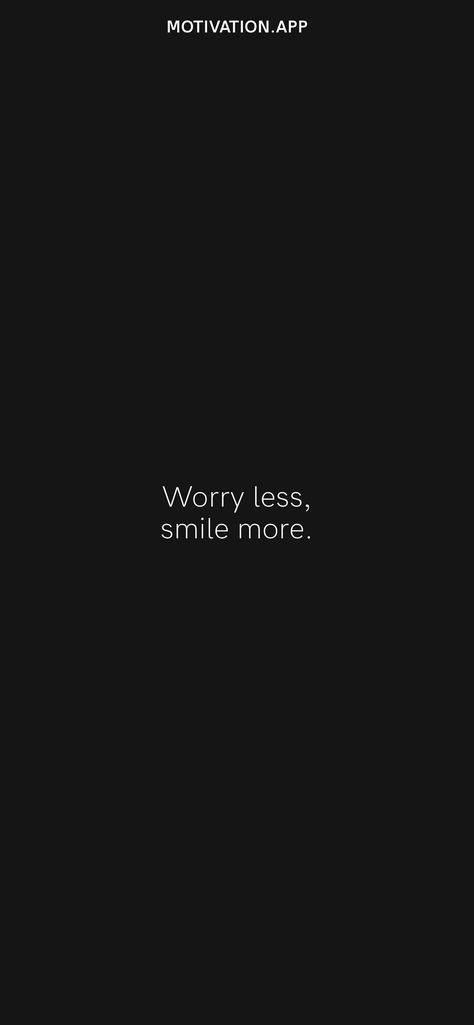 Smile More Quotes, Worry Less Smile More, Motivation App, Worry Less, More Quotes, Always Smile, Smile More, Daily Motivation, No Worries