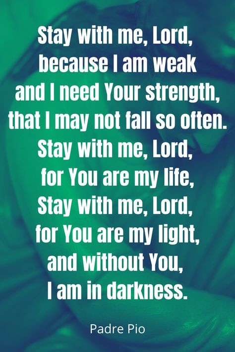 Stay With Me Lord Padre Pio, Prayers Short, I Need You Lord, Precious Jesus, Prayer For Strength, I Need You Now, Verses About Strength, At Hospital, Way Maker