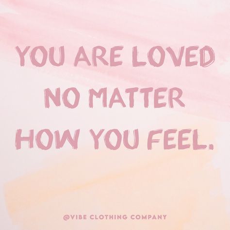 You Are Loved No Matter How You Feel, No Matter How Nice You Are Quotes, I Wil Always Love You Quote No Matter What, May Your Love Be Modern Enough, Love Yourself Or Nobody Will, You Matter, Feeling Loved, Matter, How To Feel Beautiful