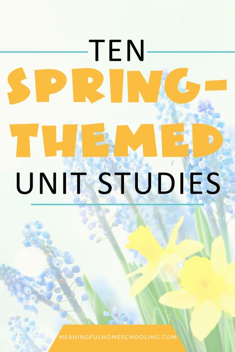 Spring Unit Study Homeschool, March Unit Studies, April Homeschool Themes, Spring Lesson Plans Elementary, Spring Homeschool Lessons, Flower Unit Study, Spring Inquiry Kindergarten, Spring Unit Study, Spring Unit For Preschool