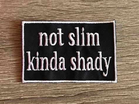 Not Slim Kinda Shady, Funny Pins And Patches, Gift Ideas For Your Boyfriend, Ideas For Your Boyfriend, Independence Mo, Funny Patches, Patch Pants, Patch Ideas, Black Patch