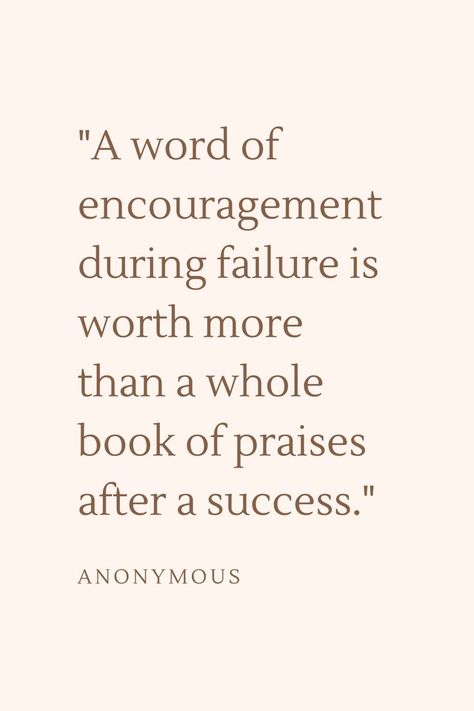 A word of encouragement during failure is worth more than a whole book of praises after a success. Success After Failure, Famous Failures, Acceptance Quotes, Word Of Encouragement, Anonymous Quotes, Speak Life, Deserve Better, Words Of Encouragement, A Word