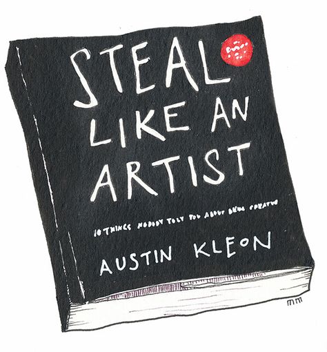 Creativity - Steal like an artist sm Steal Like An Artist, Appropriation Art, How To Be Creative, Austin Kleon, Artist Journal, Artist Books, An Artist, Digital Scrapbooking, Art Journal