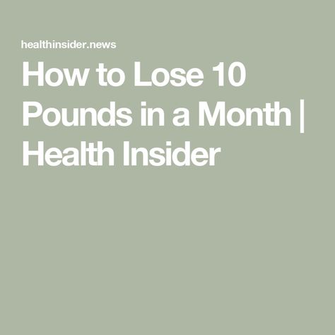 How to Lose 10 Pounds in a Month | Health Insider Lose 10 Pounds A Month, 10 Pounds In A Month, Lose 10 Pounds, Losing 10 Pounds, 10 Pounds, Top Tips, Food For Thought, A Month, Lost