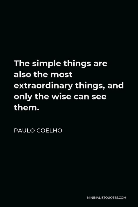 Paul Coelho Quotes, Simplify Quotes, Business Principles, Minimalism Quotes, Paulo Coelho Quotes, Creative Quotes, Twix Cookies, Life Choices Quotes, Being Loved