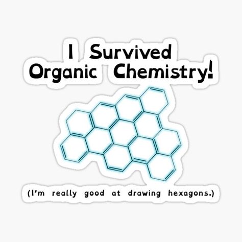 Congratulations, you survived organic chemistry! • Millions of unique designs by independent artists. Find your thing. Organic Chemistry Stickers, Chemistry Stickers, Organic Chemistry, I Survived, Science And Technology, Chemistry, Sticker Design, Vinyl Decal Stickers, Vinyl Sticker