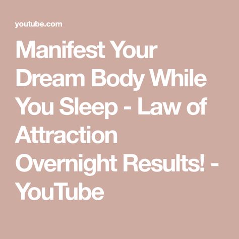 Manifest Your Dream Body While You Sleep - Law of Attraction Overnight Results! - YouTube Ideal Body, Dream Body, How To Manifest, My Dream, Law Of Attraction, Your Dream, Dreaming Of You, The Creator, Sleep