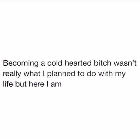 Cold hearted bitch Cold Heart, Fun Quizzes, Caption Quotes, Sassy Quotes, Badass Quotes, Baddie Quotes, Queen Quotes, Real Talk Quotes, Sarcastic Quotes