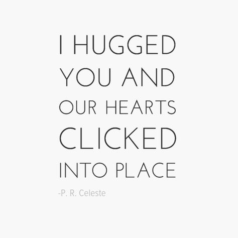 I don't know how to explain the first time you wrap your arms around a person you love. This is the only way I know how. "I hugged you and our hearts clicked into place." #quote #love quote #hug quote #hugging #soulmates #truelove Our First Hug Quotes, Quotes On Hugs Feelings, I Feel Comfortable With You, When You Hug Him For The First Time, First Hug Quotes Feelings, First Hug Quotes, First Hug Feelings, Safe In Your Arms Quotes, You Are My Safe Place Quotes