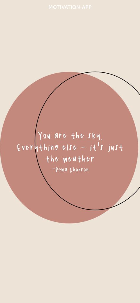 You Are The Sky Everything Else Is Just The Weather, You Are The Sky Everything Else, Pema Chodron Quotes, Living Motivation, Pema Chödrön, Pema Chodron, Motivation App, Meditation Benefits, Meditation Techniques