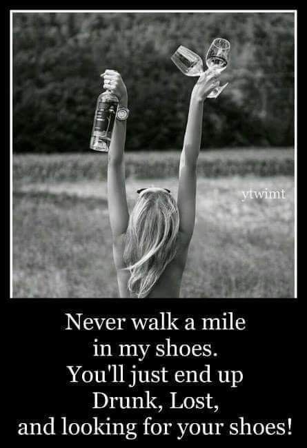 Hilarious Twisted Humor, Liquor Quotes, Quotes Bff, Walk A Mile, Hilarious Humor, Wine Trail, Drinking Quotes, Everything Happens For A Reason, Drinking Humor