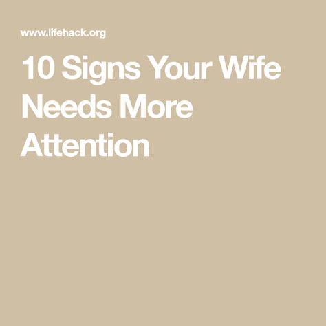 10 Signs Your Wife Needs More Attention Attention Quotes, Attention Seeking, Marriage Tips, I Need You, Life Hacks, Finding Yourself, Short Hair Styles, Signs, Inspirational Quotes