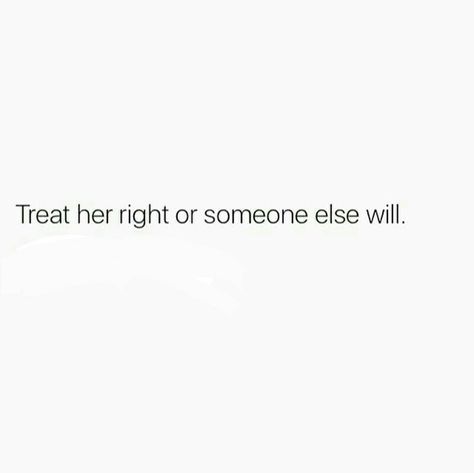 Treat Her Right Or Someone Else Will, If You Dont Treat Her Right Someone Will, Treat Her Right Quotes, Treat Me Right, Treat Her Right, Bad Quotes, Tiktok Ideas, Circle Quotes, Cute Couple Cartoon