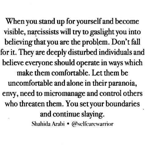 It is very common for a narcissist to gaslight a victim when he or she is becoming too powerful or threatening to them.  Narcissists shame and police victims who stand up for themselves, who set boundaries, and dare to be visible and authentic.  Narcissists would prefer you be quiet, compliant, and contort yourself for their comfort.  Solution? Continue setting boundaries, slaying, expressing your authentic self, standing up for yourself, and removing toxic people from your life. When People Remove Themselves From Your Life, Its Okay To Let Go Of Toxic People, Quietly Remove Yourself, Removing Myself Quotes Toxic People, Removing Narcissists, Remove Yourself From Toxic People, Self Care From Toxic People, People Who Are Threatened By You, People Threatened By You